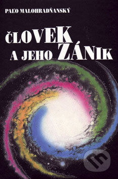 Kniha: Človek a jeho zánik (Paľo Malohradňanský). Vydavateľstvo Spolku slovenských spisovateľov, 2009 Kniha: Človek a jeho zánik (Paľo Malohradňanský). Vydavateľstvo Spolku slovenských spisovateľov, 2009