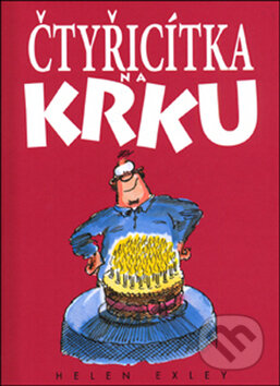Kniha: Čtyřicítka na krku (Helen Exley). Slovart CZ, 2008 Kniha: Čtyřicítka na krku (Helen Exley). Slovart CZ, 2008