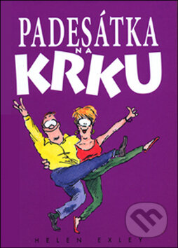 Kniha: Padesátka na krku (Helen Exley). Slovart CZ, 2008 Kniha: Padesátka na krku (Helen Exley). Slovart CZ, 2008
