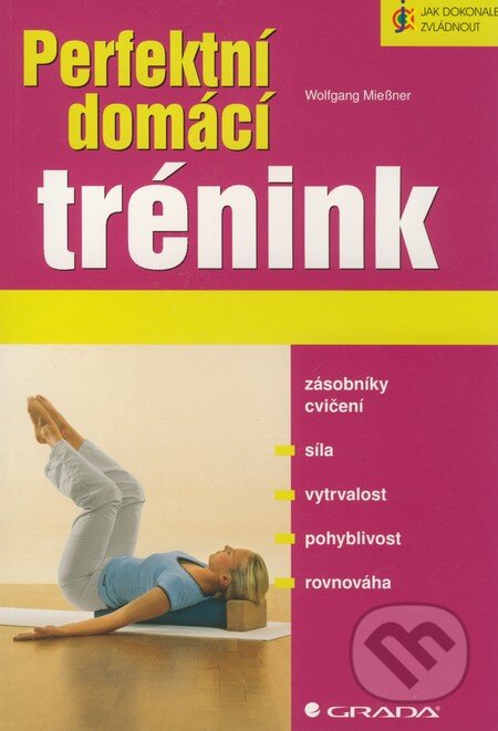 Kniha: Perfektní domácí trénink (Wolfgang Miessner). Grada, 2009 Kniha: Perfektní domácí trénink (Wolfgang Miessner). Grada, 2009