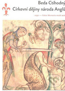 Kniha: Církevní dějiny národa Anglů (Beda Ctihodný). Argo, 2009 Kniha: Církevní dějiny národa Anglů (Beda Ctihodný). Argo, 2009