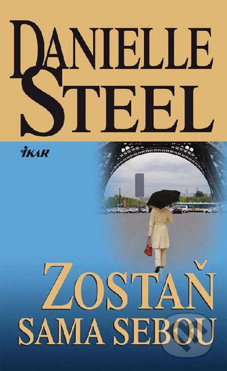 Kniha: Zostaň sama sebou (Danielle Steel). Ikar, 2009 Kniha: Zostaň sama sebou (Danielle Steel). Ikar, 2009