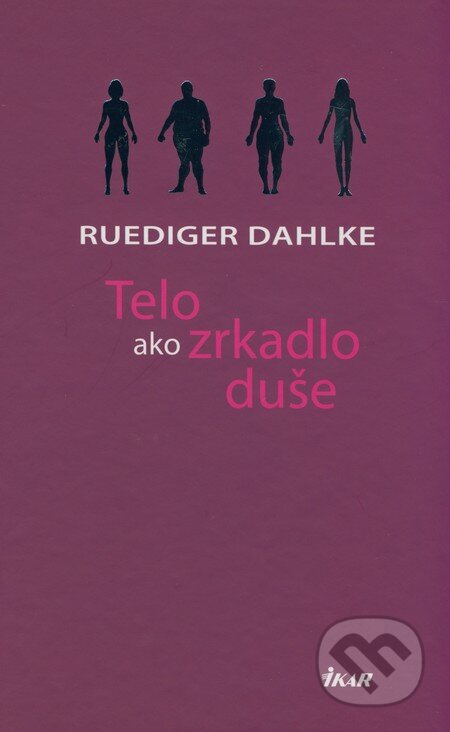 Kniha: Telo ako zrkadlo duše (Ruediger Dahlke). Ikar, 2009 Kniha: Telo ako zrkadlo duše (Ruediger Dahlke). Ikar, 2009