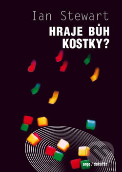 Kniha: Hraje bůh kostky? (Ian Stewart). Argo, Dokořán, 2009 Kniha: Hraje bůh kostky? (Ian Stewart). Argo, Dokořán, 2009