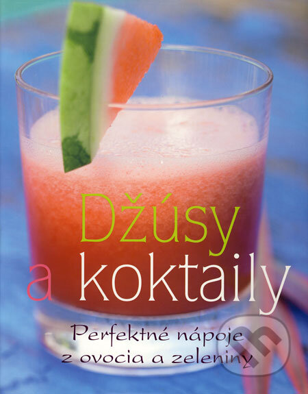 Kniha: Džúsy a koktaily (Slovart). Slovart, 2009 Kniha: Džúsy a koktaily (Slovart). Slovart, 2009