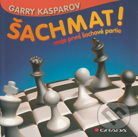 Kniha: Šachmat! (Garry Kasparov). Grada, 2009 Kniha: Šachmat! (Garry Kasparov). Grada, 2009