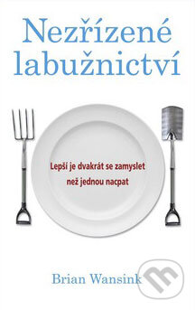 Kniha: Nezřízené labužnictví (Brian Wansink). Columbus, 2009 Kniha: Nezřízené labužnictví (Brian Wansink). Columbus, 2009