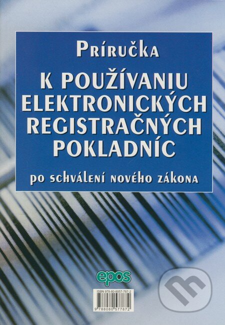 Kniha: Príručka k používaniu elektronických registračných pokladníc po schválení nového zákona (Epos). Epos, 2008 Kniha: Príručka k používaniu elektronických registračných pokladníc po schválení nového zákona (Epos). Epos, 2008