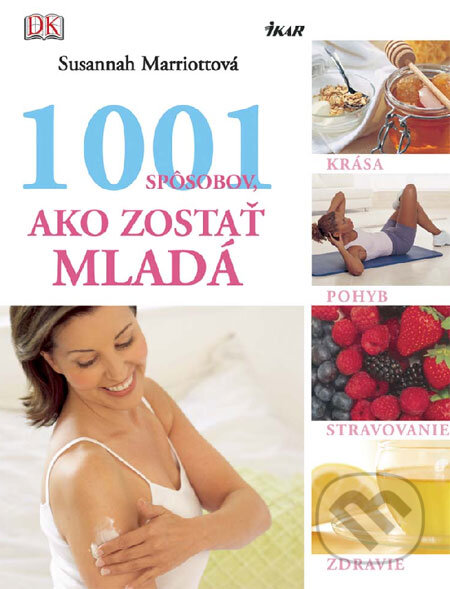 Kniha: 1001 spôsobov, ako zostať mladá (Susannah Marriottová). Ikar, 2009 Kniha: 1001 spôsobov, ako zostať mladá (Susannah Marriottová). Ikar, 2009