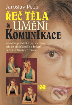 Kniha: Řeč těla a umění komunikace (Jaroslav Pech). NS Svoboda, 2009 Kniha: Řeč těla a umění komunikace (Jaroslav Pech). NS Svoboda, 2009