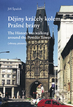 Dějiny kráčely kolem Prašné brány/The History was walking around the Powder Tower - Jiří Špaček, Petrklíč, 2009