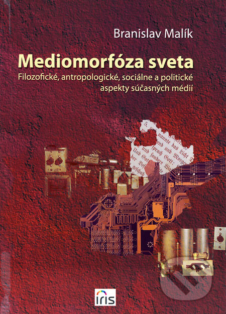 Kniha: Mediomorfóza sveta (Branislav Malík). IRIS, 2008 Kniha: Mediomorfóza sveta (Branislav Malík). IRIS, 2008
