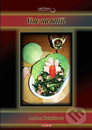 Kniha: Víno na talíři (Andrea Hubáčková). TeMi, 2009 Kniha: Víno na talíři (Andrea Hubáčková). TeMi, 2009