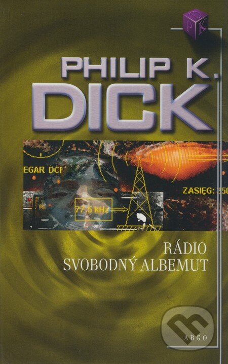 Kniha: Rádio Svobodný Albemut (Philip K. Dick). Argo, 2009 Kniha: Rádio Svobodný Albemut (Philip K. Dick). Argo, 2009