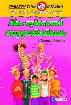 Kniha: Ako vyčarovať superchalana (Thomas C. Brezina). Fragment, 2009 Kniha: Ako vyčarovať superchalana (Thomas C. Brezina). Fragment, 2009