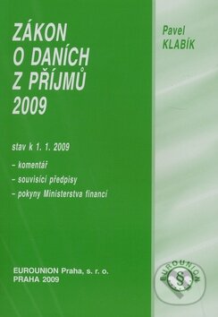 Kniha: Zákon o daních z příjmů 2009 (Pavel Klabík). Eurounion, 2009 Kniha: Zákon o daních z příjmů 2009 (Pavel Klabík). Eurounion, 2009