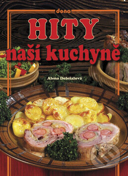 Kniha: Hity naší kuchyně (Alena Doležalová). Dona, 2009 Kniha: Hity naší kuchyně (Alena Doležalová). Dona, 2009