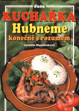 Kniha: Hubneme konečně s rozumem (Jarmila Mandžuková). Dona, 2009 Kniha: Hubneme konečně s rozumem (Jarmila Mandžuková). Dona, 2009