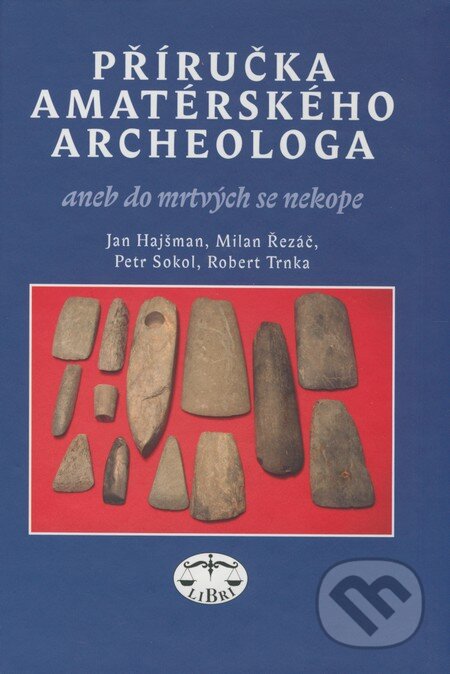 Kniha: Příručka amatérského archeologa (Jan Hajšman, Milan Řezáč, Petr Sokol a Robert Trnka). Libri, 2009 Kniha: Příručka amatérského archeologa (Jan Hajšman, Milan Řezáč, Petr Sokol a Robert Trnka). Libri, 2009