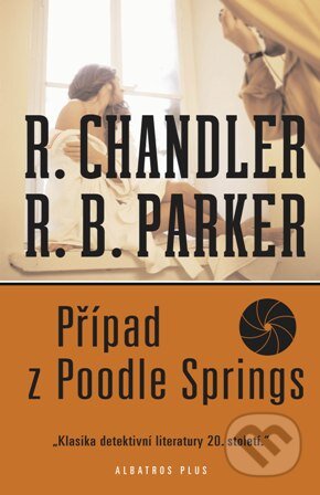 Kniha: Případ z Poodle Springs (Raymond Chandler a Robert B. Parker). Albatros CZ, 2008 Kniha: Případ z Poodle Springs (Raymond Chandler a Robert B. Parker). Albatros CZ, 2008