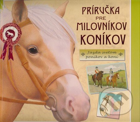 Kniha: Príručka pre milovníkov koníkov (Eastone Books). Eastone Books, 2008 Kniha: Príručka pre milovníkov koníkov (Eastone Books). Eastone Books, 2008