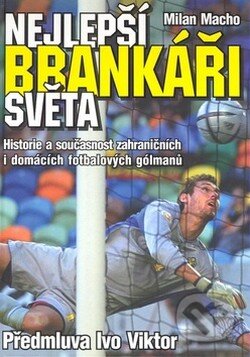 Kniha: Nejlepší brankáři světa (Milan Macho). XYZ, 2009 Kniha: Nejlepší brankáři světa (Milan Macho). XYZ, 2009