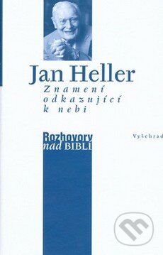 Kniha: Znamení odkazující k nebi (Jan Heller). Vyšehrad, 2009 Kniha: Znamení odkazující k nebi (Jan Heller). Vyšehrad, 2009