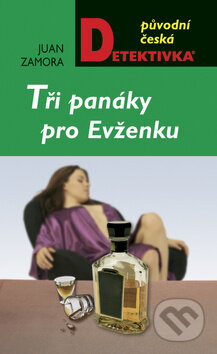 Kniha: Tři panáky pro Evženku (Juan Zamora). Moba, 2009 Kniha: Tři panáky pro Evženku (Juan Zamora). Moba, 2009