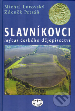 Kniha: Slavníkovci - Mýtus českého dějepisectví (Michal Lutovský a Zdeněk Petráň). Libri, 2005 Kniha: Slavníkovci - Mýtus českého dějepisectví (Michal Lutovský a Zdeněk Petráň). Libri, 2005