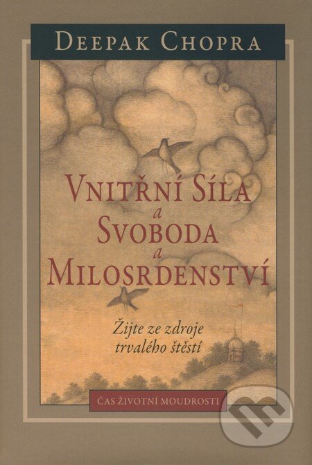 Kniha: Vnitřní síla a svoboda a milosrdenství (Deepak Chopra). Pragma, 2008 Kniha: Vnitřní síla a svoboda a milosrdenství (Deepak Chopra). Pragma, 2008