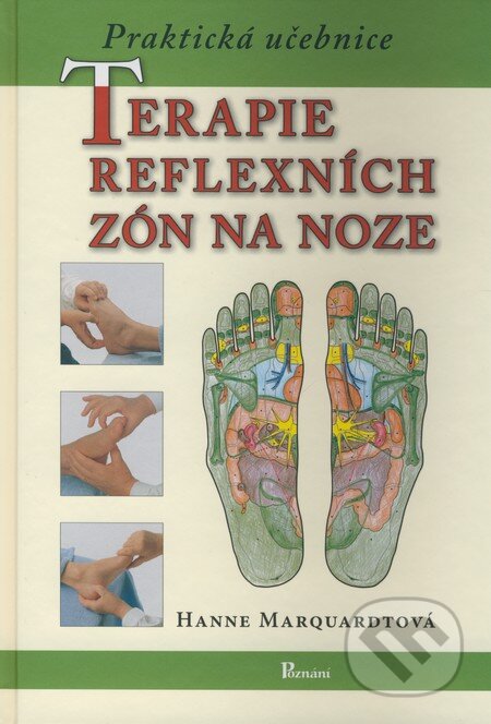 Kniha: Terapie reflexních zón na noze (Hanne Marquardtová). Poznání, 2009 Kniha: Terapie reflexních zón na noze (Hanne Marquardtová). Poznání, 2009