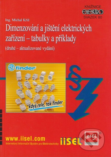 Kniha: Dimenzování a jištění elektrických zařízení - tabulky a příklady (Michal Kříž). IN-EL, spol. s r.o., 2008 Kniha: Dimenzování a jištění elektrických zařízení - tabulky a příklady (Michal Kříž). IN-EL, spol. s r.o., 2008