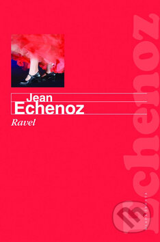 Kniha: Ravel (Jean Echenoz). Mladá fronta, 2009 Kniha: Ravel (Jean Echenoz). Mladá fronta, 2009
