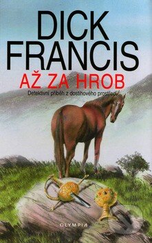 Kniha: Až za hrob (Dick Francis). Olympia, 2008 Kniha: Až za hrob (Dick Francis). Olympia, 2008