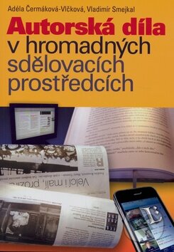 Autorská díla v hromadných sdělovacích prostředcích - Adéla Čermáková-Vlčková, Vladimír Smejkal, Linde, 2009