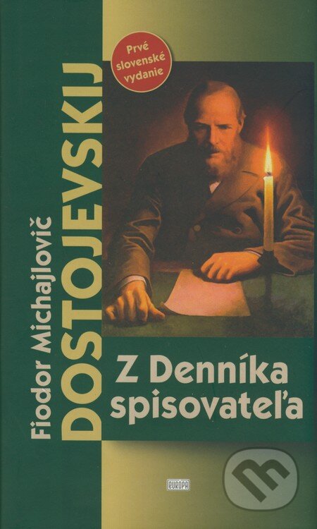 Kniha: Z Denníka spisovateľa (Fiodor Michajlovič Dostojevskij). Európa, 2009 Kniha: Z Denníka spisovateľa (Fiodor Michajlovič Dostojevskij). Európa, 2009