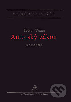 Kniha: Autorský zákon - Komentář (Ivo Telec a Pavel Tůma). C. H. Beck, 2007 Kniha: Autorský zákon - Komentář (Ivo Telec a Pavel Tůma). C. H. Beck, 2007
