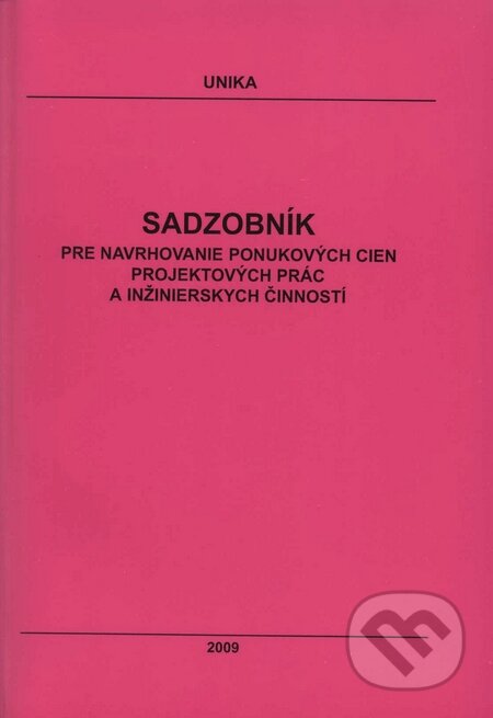 Kniha: Sadzobník pre navrhovanie ponukových cien projektových prác a inžinierskych činností 2009 (UNIKA). UNIKA, 2009 Kniha: Sadzobník pre navrhovanie ponukových cien projektových prác a inžinierskych činností 2009 (UNIKA). UNIKA, 2009