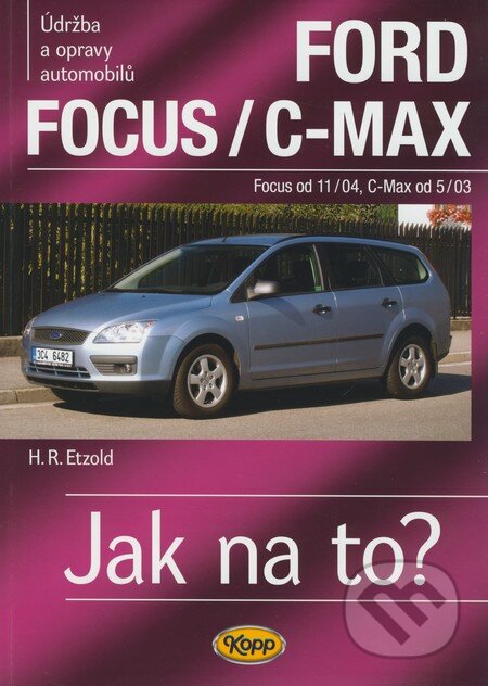 Kniha: Ford Focus/C-Max (Focus od 11/04, C-Max od 5/03) (Hans-Rüdiger Etzold). Kopp, 2009 Kniha: Ford Focus/C-Max (Focus od 11/04, C-Max od 5/03) (Hans-Rüdiger Etzold). Kopp, 2009