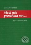 Kniha: Mezi nás prostřena noc... (Jan Zahradníček). Centrum pro studium demokracie a kultury, 2008 Kniha: Mezi nás prostřena noc... (Jan Zahradníček). Centrum pro studium demokracie a kultury, 2008