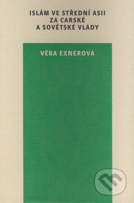 Kniha: Islám ve Střední Asii za carské a sovětské vlády (Věra Exnerová). Karolinum, 2008 Kniha: Islám ve Střední Asii za carské a sovětské vlády (Věra Exnerová). Karolinum, 2008