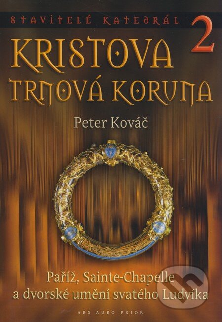 Kniha: Kristova trnová koruna (Peter Kováč). Ars Auro Prior, 2009 Kniha: Kristova trnová koruna (Peter Kováč). Ars Auro Prior, 2009