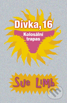Kniha: Dívka, 16: Kolosální trapas (Sue Limb). BB/art, 2009 Kniha: Dívka, 16: Kolosální trapas (Sue Limb). BB/art, 2009