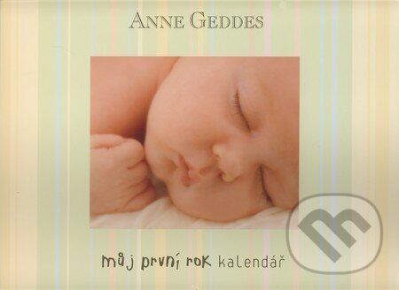 Můj první rok - kalendář (Anne Geddes). New Wave, 2008 Můj první rok - kalendář (Anne Geddes). New Wave, 2008