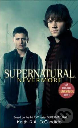 Kniha: Supernatural: Nevermore (Keith R.A. DeCandido). Titan Books, 2008 Kniha: Supernatural: Nevermore (Keith R.A. DeCandido). Titan Books, 2008