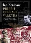 Kniha: Příběh Operace Valkýra (Ian Kershaw). Argo, 2009 Kniha: Příběh Operace Valkýra (Ian Kershaw). Argo, 2009