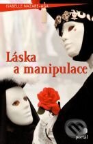 Kniha: Láska a manipulace (Isabelle Nazare-Aga). Portál, 2003 Kniha: Láska a manipulace (Isabelle Nazare-Aga). Portál, 2003