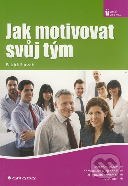 Kniha: Jak motivovat svůj tým (Patrick Forsyth). Grada, 2009 Kniha: Jak motivovat svůj tým (Patrick Forsyth). Grada, 2009
