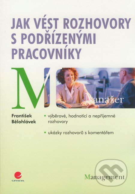 Kniha: Jak vést rozhovory s podřízenými pracovníky (František Bělohlávek). Grada, 2009 Kniha: Jak vést rozhovory s podřízenými pracovníky (František Bělohlávek). Grada, 2009