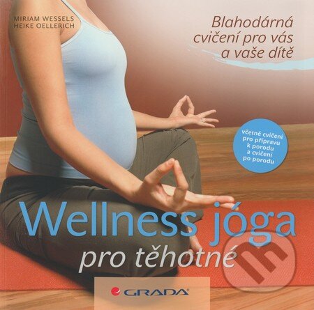 Kniha: Wellness jóga pro těhotné (Heike Oellerich a Miriam Wessels). Grada, 2009 Kniha: Wellness jóga pro těhotné (Heike Oellerich a Miriam Wessels). Grada, 2009